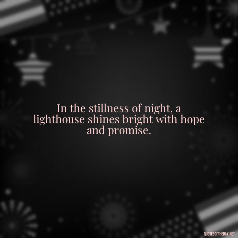 In the stillness of night, a lighthouse shines bright with hope and promise. - Lighthouse Quotes Short