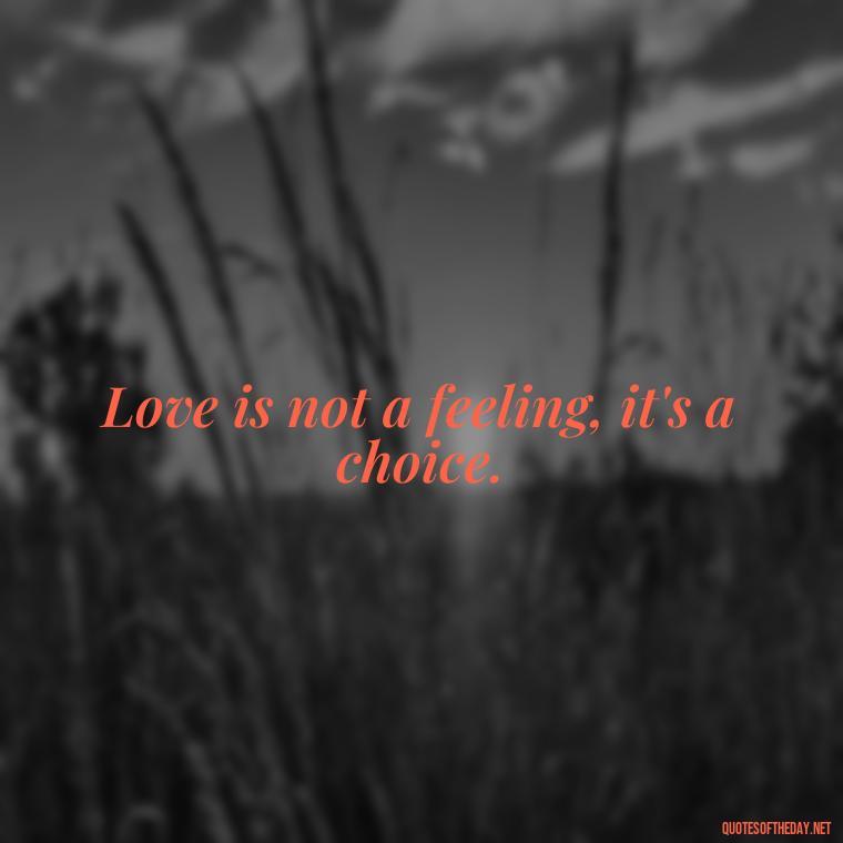 Love is not a feeling, it's a choice. - German Quotes On Love