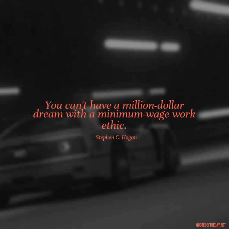 You can't have a million-dollar dream with a minimum-wage work ethic. - Again Fall In Love Quotes