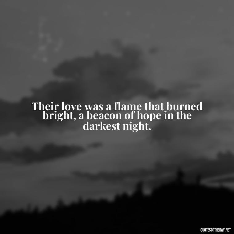 Their love was a flame that burned bright, a beacon of hope in the darkest night. - Love Quotes For A Wedding