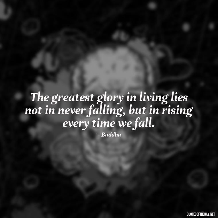 The greatest glory in living lies not in never falling, but in rising every time we fall. - Meaningful Short Success Quotes