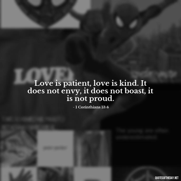 Love is patient, love is kind. It does not envy, it does not boast, it is not proud. - Corinthians Quote On Love