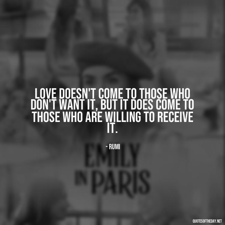 Love doesn't come to those who don't want it, but it does come to those who are willing to receive it. - Love Who Loves You Quotes