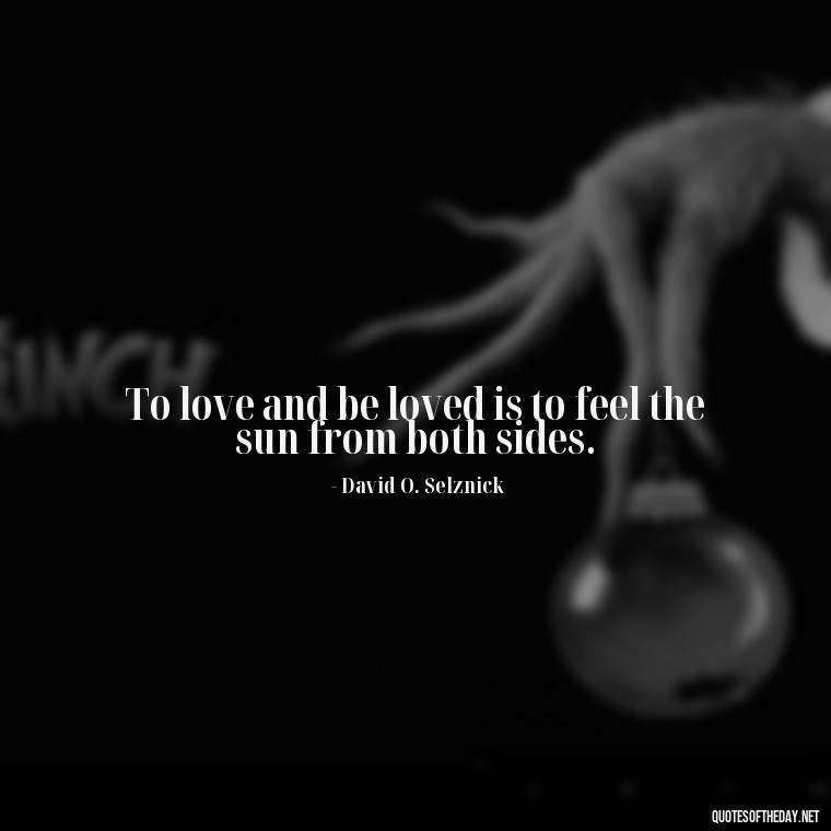 To love and be loved is to feel the sun from both sides. - Quotes About Taking A Risk On Love