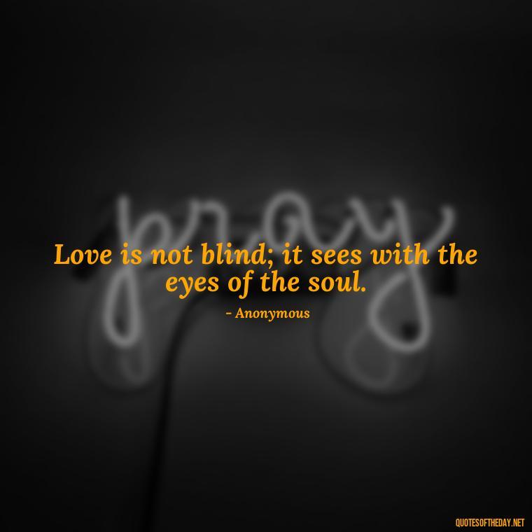 Love is not blind; it sees with the eyes of the soul. - Black Love Quotes Images