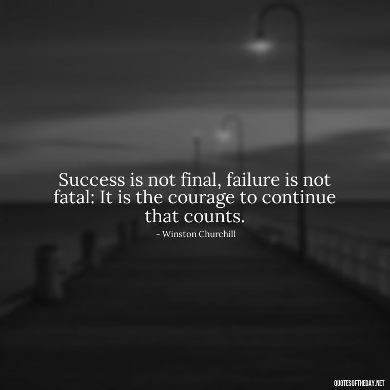 Success is not final, failure is not fatal: It is the courage to continue that counts. - Short Quotes On Pinterest