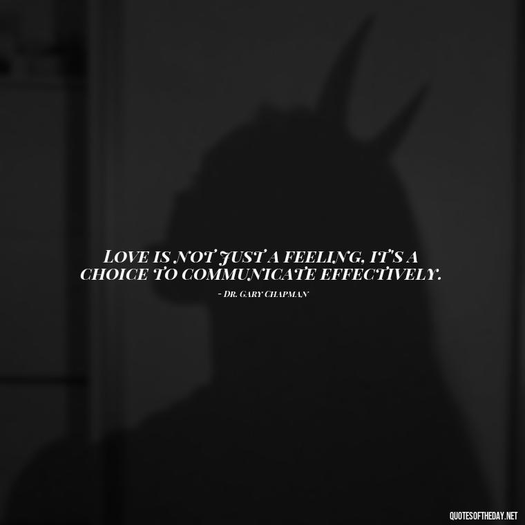 Love is not just a feeling, it's a choice to communicate effectively. - Quotes About Love And Communication