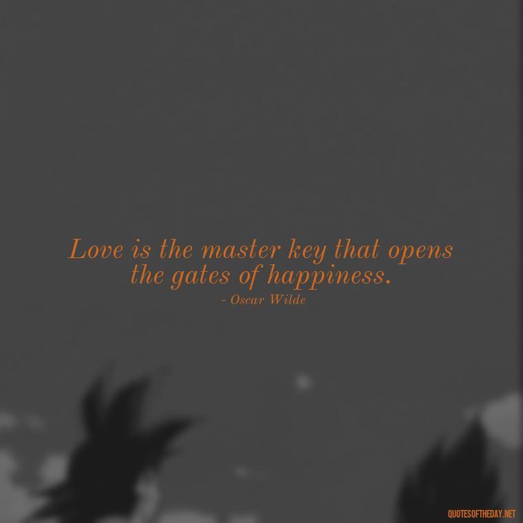 Love is the master key that opens the gates of happiness. - Love Is Rare Quotes