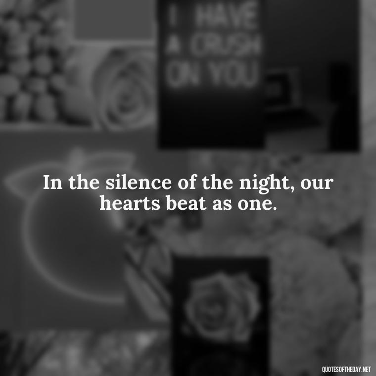 In the silence of the night, our hearts beat as one. - Love Quotes Titanic