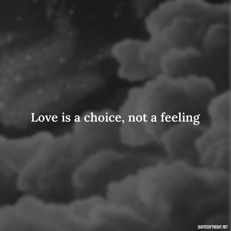 Love is a choice, not a feeling - Love And Regret Quotes