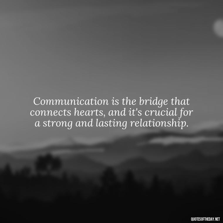 Communication is the bridge that connects hearts, and it's crucial for a strong and lasting relationship. - Love Quotes About Communication