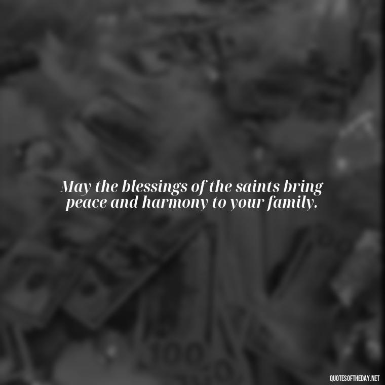 May the blessings of the saints bring peace and harmony to your family. - Short Irish Blessings Quotes