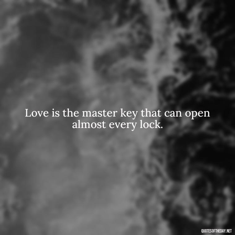 Love is the master key that can open almost every lock. - Best Love Book Quotes