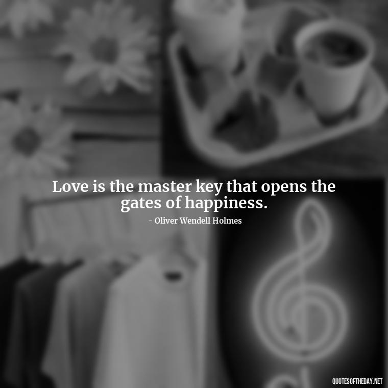 Love is the master key that opens the gates of happiness. - Quotes About Struggling Love