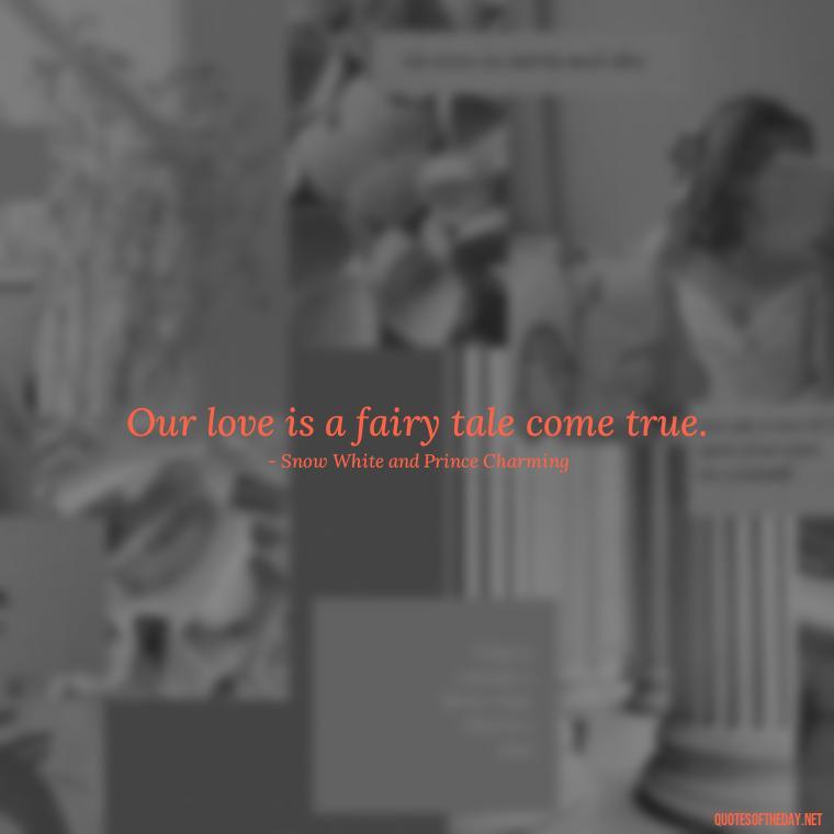 Our love is a fairy tale come true. - Fairy Tail Love Quotes