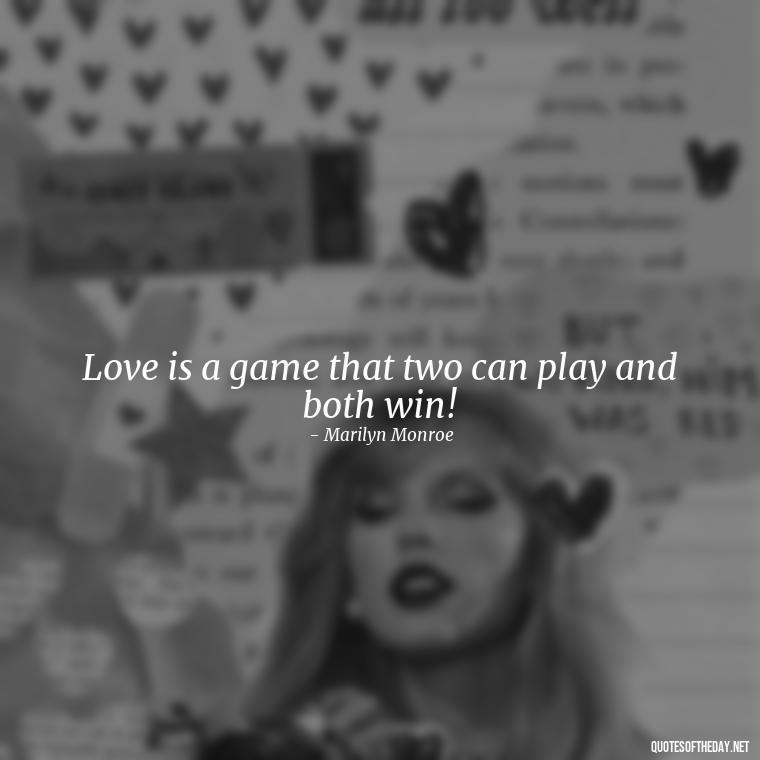 Love is a game that two can play and both win! - Short Quotes Marilyn Monroe