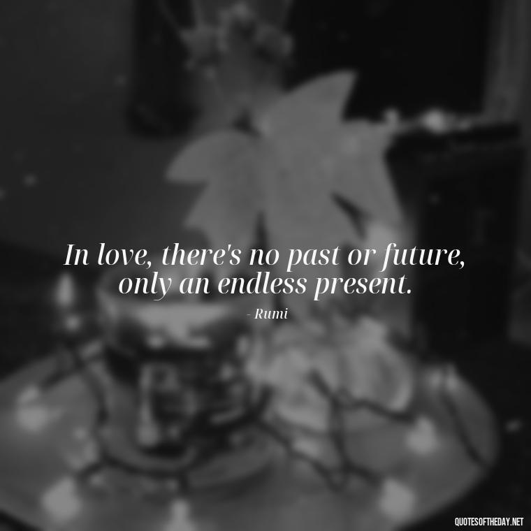 In love, there's no past or future, only an endless present. - Quotes In Latin About Love