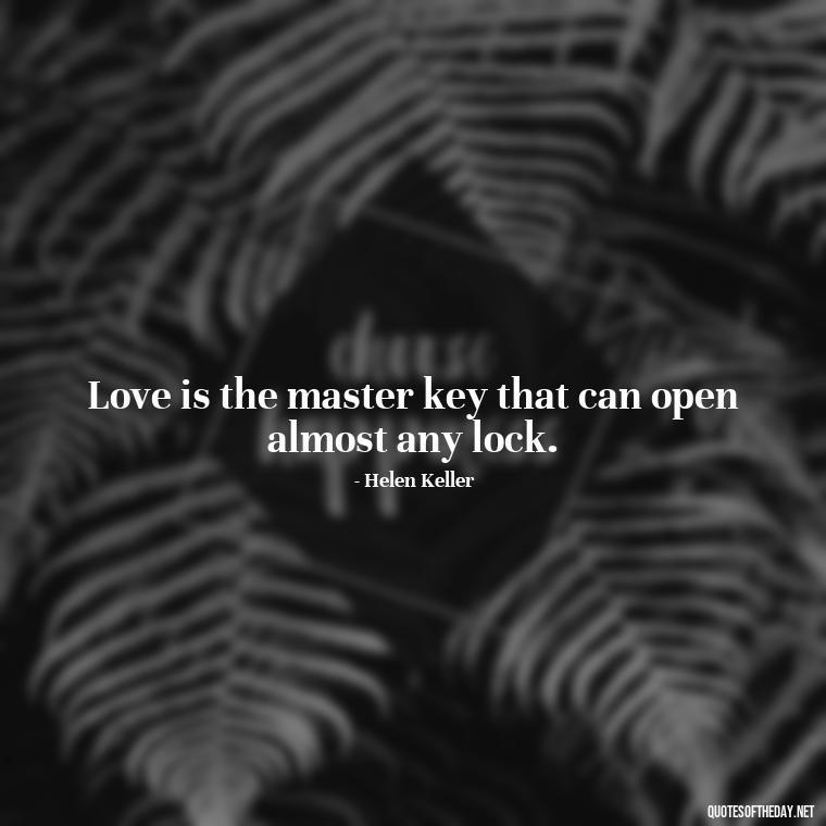 Love is the master key that can open almost any lock. - German Quotes On Love