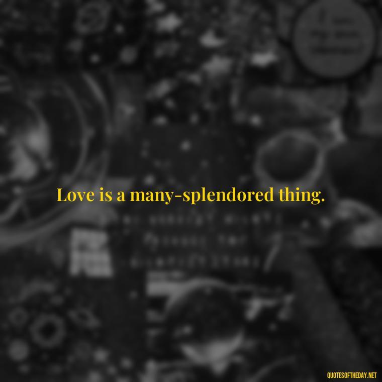 Love is a many-splendored thing. - Kurt Cobain Quotes On Love