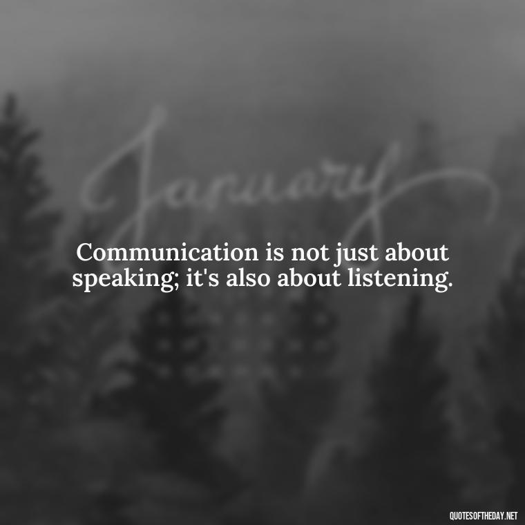 Communication is not just about speaking; it's also about listening. - Love And Communication Quotes