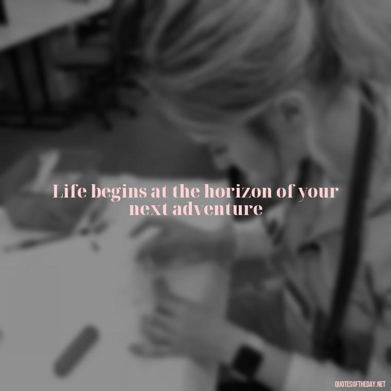 Life begins at the horizon of your next adventure - Short Motorcycle Quotes