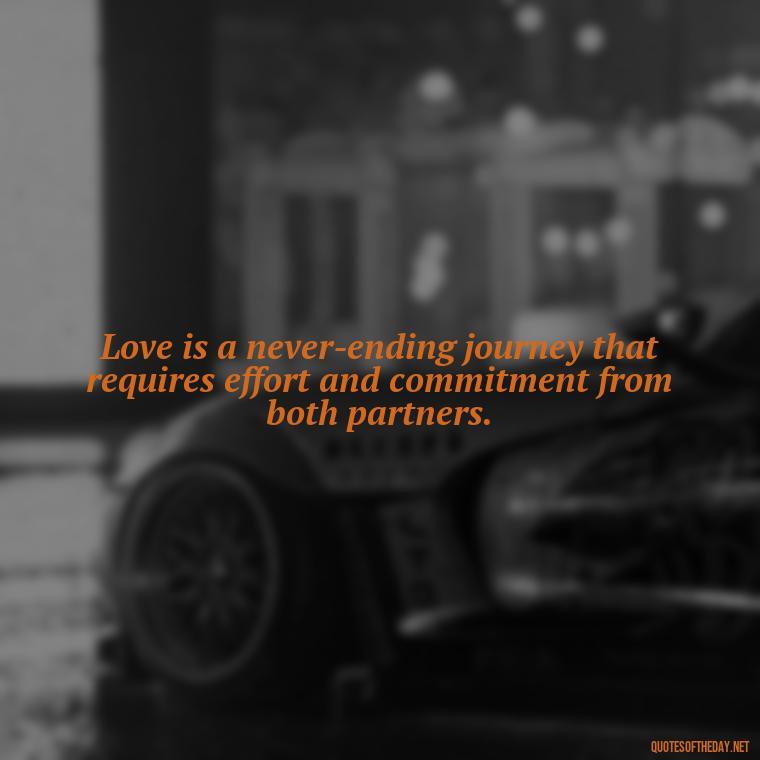 Love is a never-ending journey that requires effort and commitment from both partners. - Bond Love Quotes