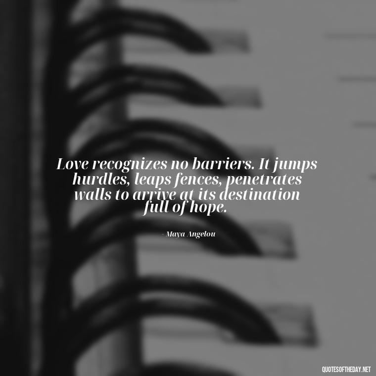 Love recognizes no barriers. It jumps hurdles, leaps fences, penetrates walls to arrive at its destination full of hope. - Love Marriage Success Quotes