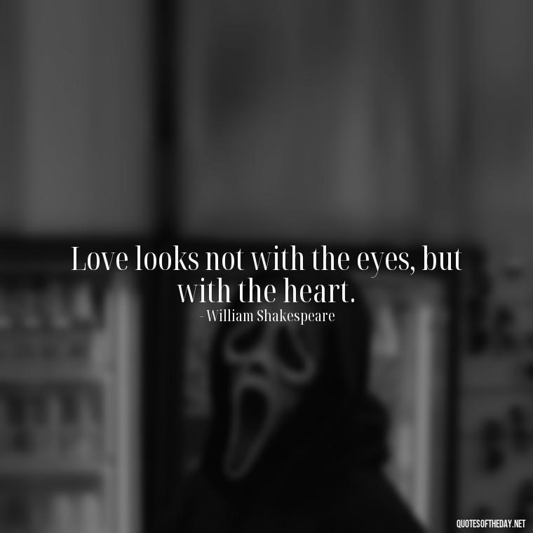 Love looks not with the eyes, but with the heart. - Love And Lust Quotes