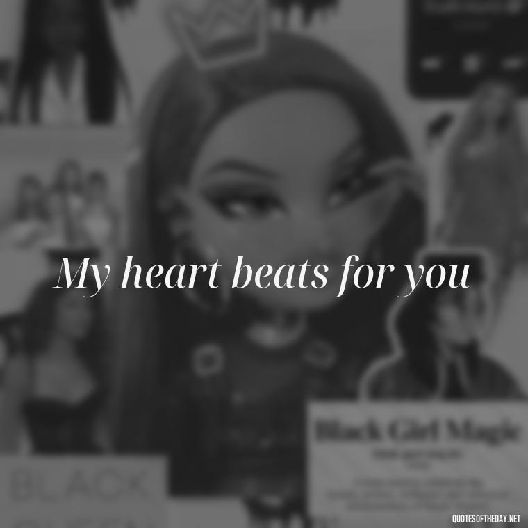 My heart beats for you - 2 Word Love Quotes