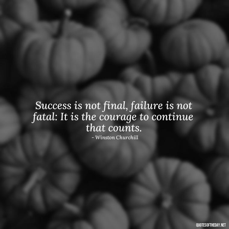 Success is not final, failure is not fatal: It is the courage to continue that counts. - Quotes Simple And Short