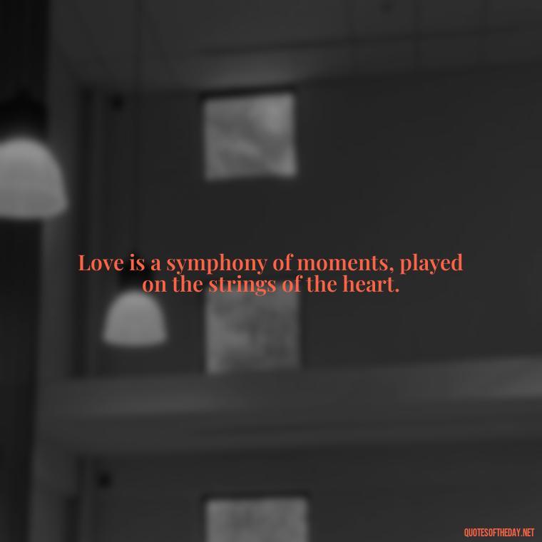 Love is a symphony of moments, played on the strings of the heart. - Lust Or Love Quotes