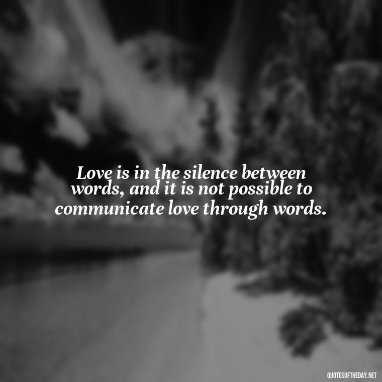 Love is in the silence between words, and it is not possible to communicate love through words. - Quotes Of Albert Einstein About Love