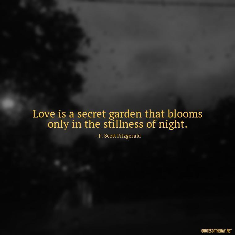 Love is a secret garden that blooms only in the stillness of night. - Quotes For Hidden Love