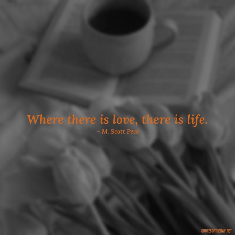 Where there is love, there is life. - February Month Of Love Quotes