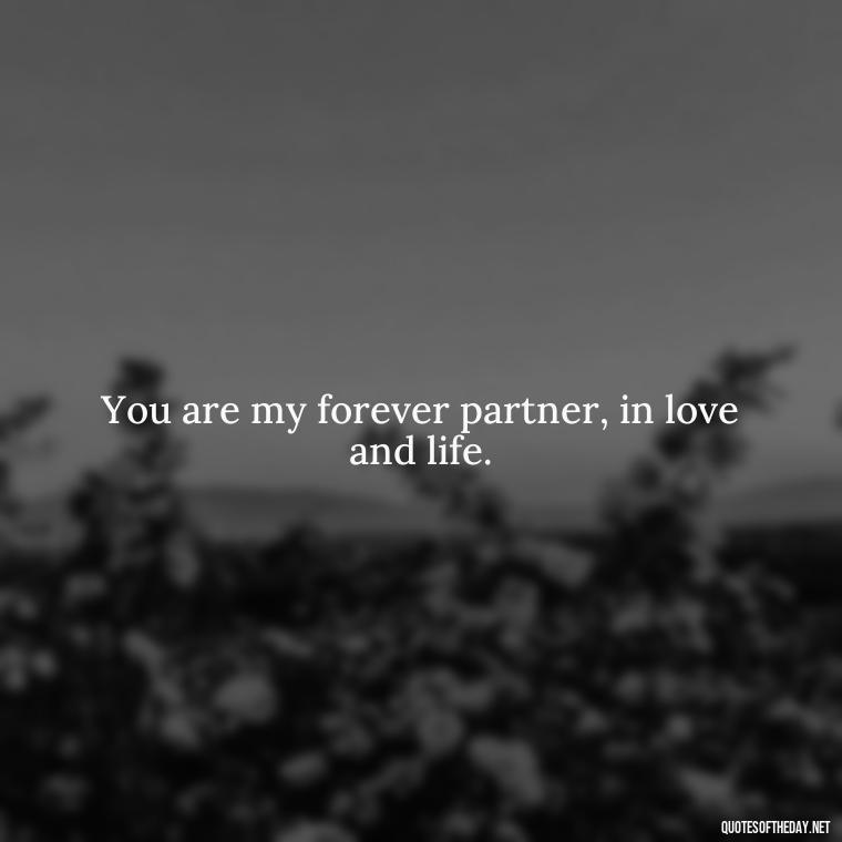 You are my forever partner, in love and life. - I Love You Forever And Always Quotes