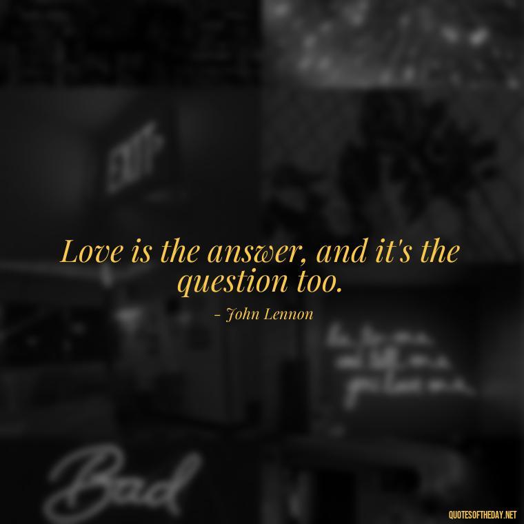 Love is the answer, and it's the question too. - Love Quotes About Mistakes