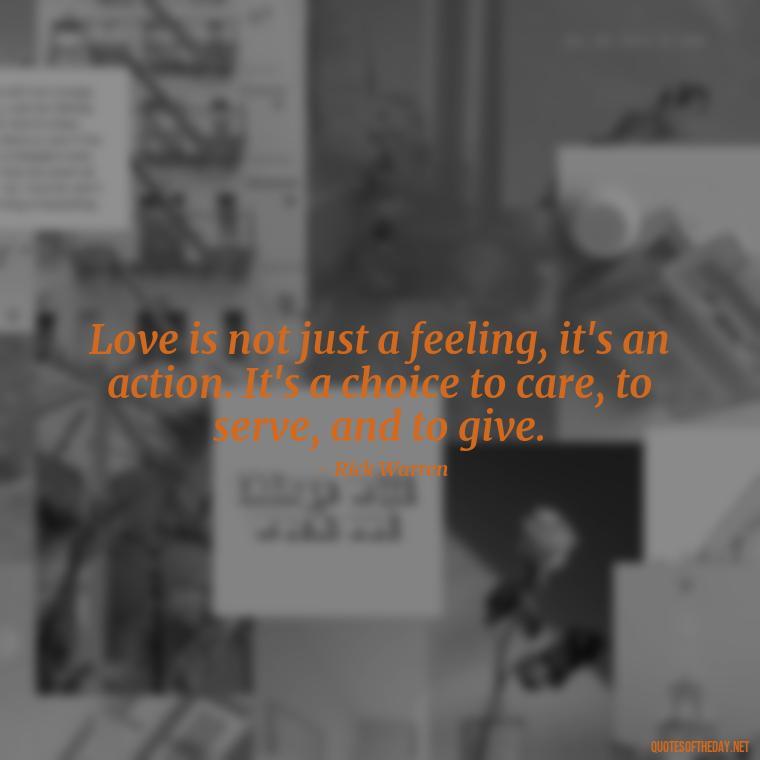 Love is not just a feeling, it's an action. It's a choice to care, to serve, and to give. - Love Never Fails Quotes