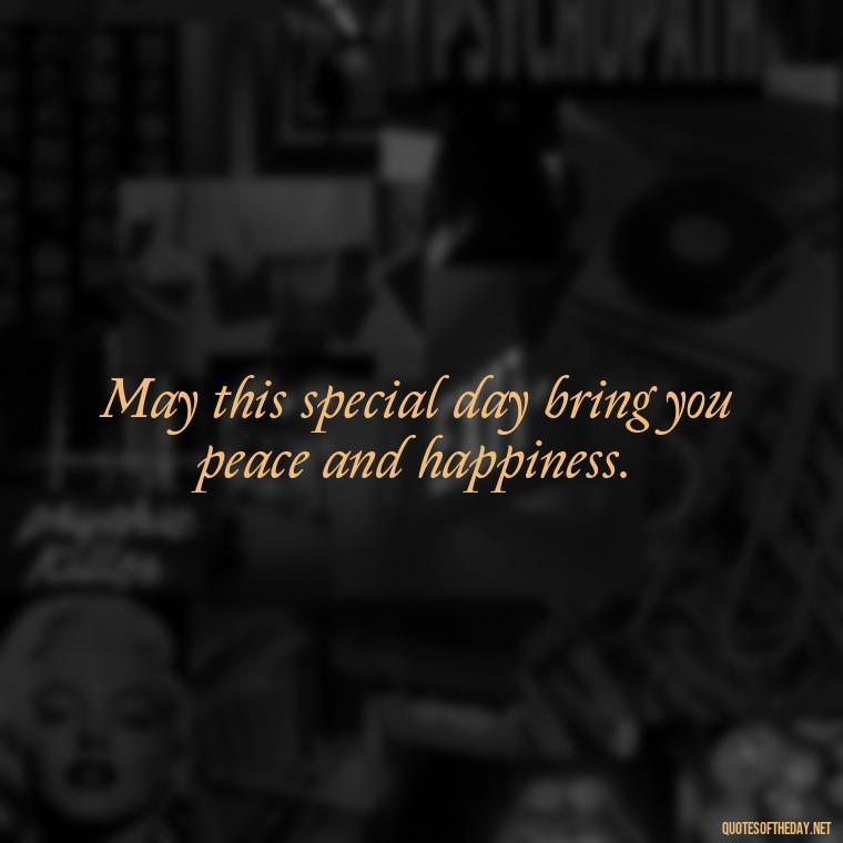 May this special day bring you peace and happiness. - Short Christening Quotes