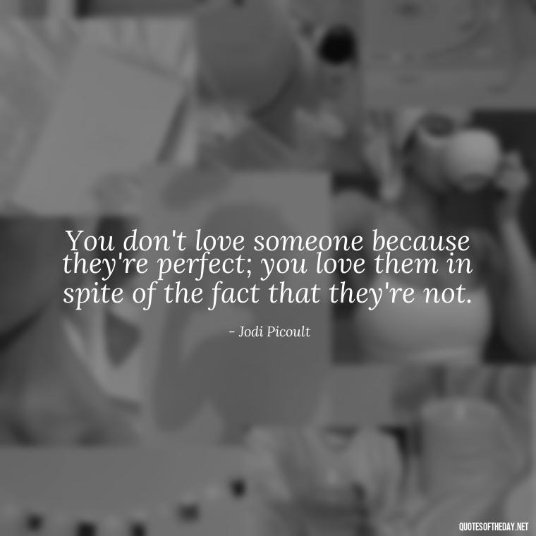 You don't love someone because they're perfect; you love them in spite of the fact that they're not. - Falling In Love With Your Friend Quotes