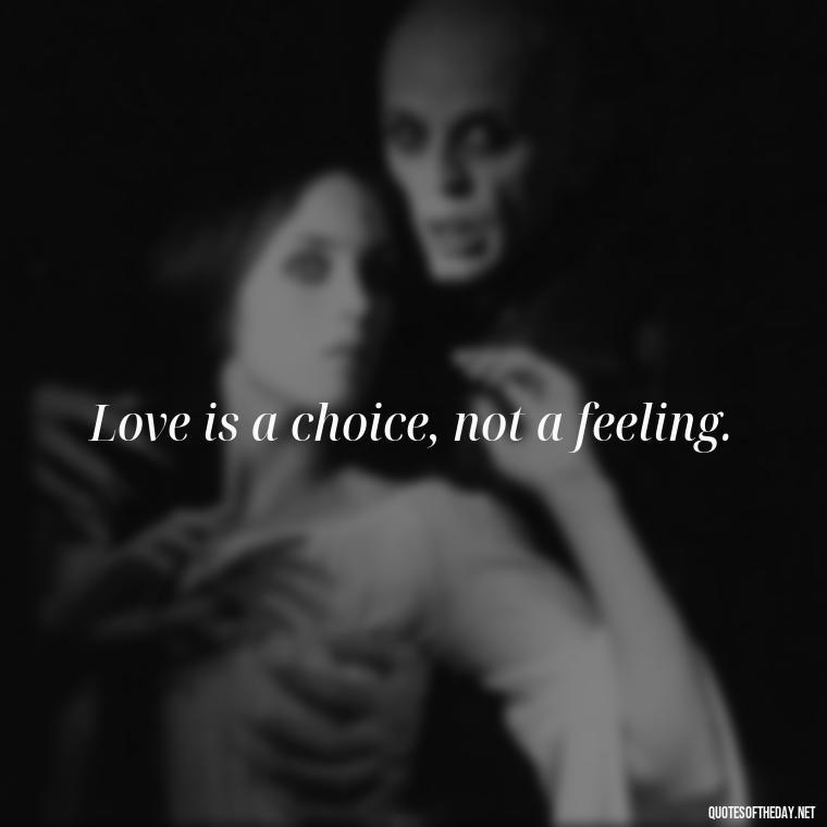 Love is a choice, not a feeling. - Extremely Short Love Quotes