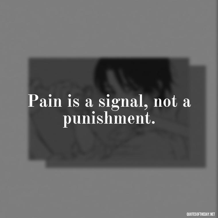 Pain is a signal, not a punishment. - Pain Quotes Short