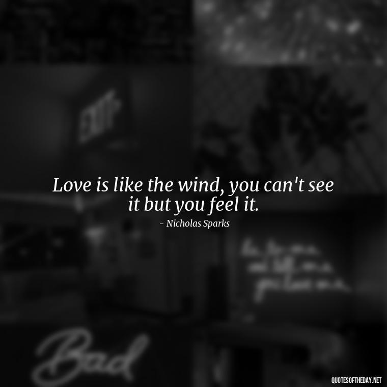 Love is like the wind, you can't see it but you feel it. - Quotes About People You Love