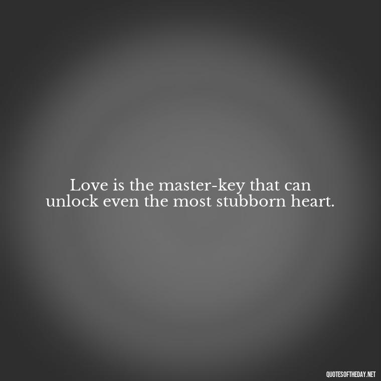 Love is the master-key that can unlock even the most stubborn heart. - Juliet Quotes About Love