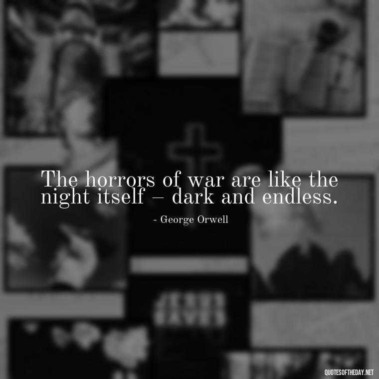 The horrors of war are like the night itself – dark and endless. - I Love The Smell Of Napalm In The Morning Quote