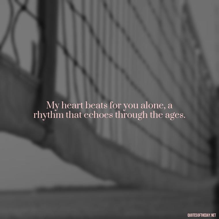 My heart beats for you alone, a rhythm that echoes through the ages. - Miss U Love Quotes