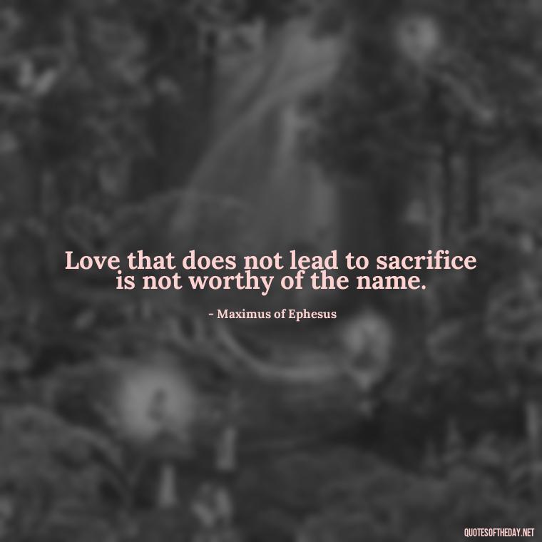 Love that does not lead to sacrifice is not worthy of the name. - Perfect In Love Quotes