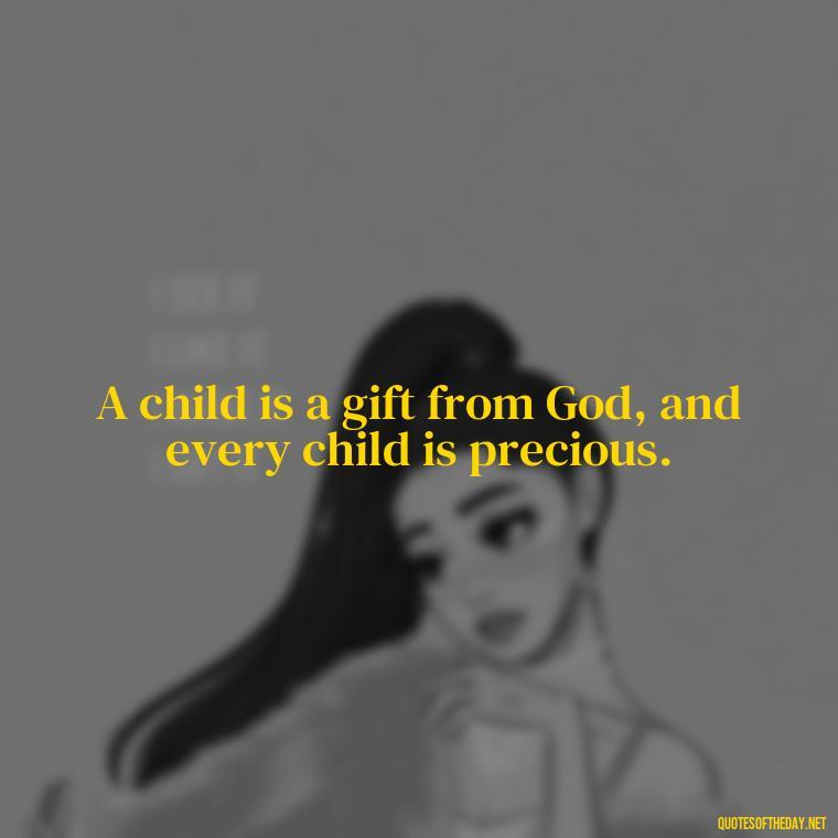 A child is a gift from God, and every child is precious. - Short Christening Quotes