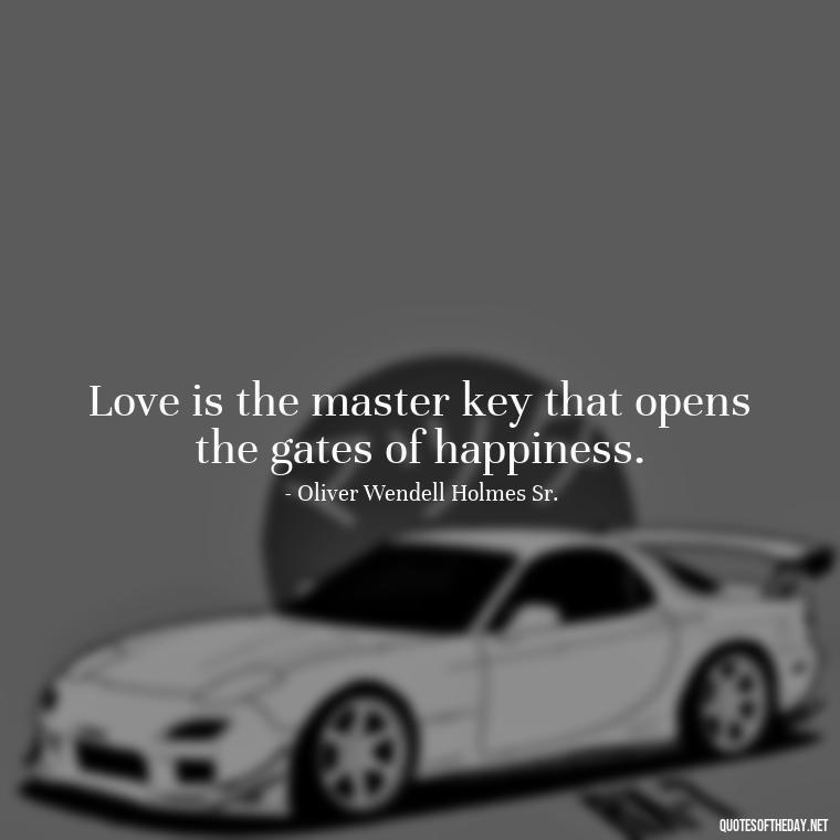 Love is the master key that opens the gates of happiness. - Long And Lasting Love Quotes