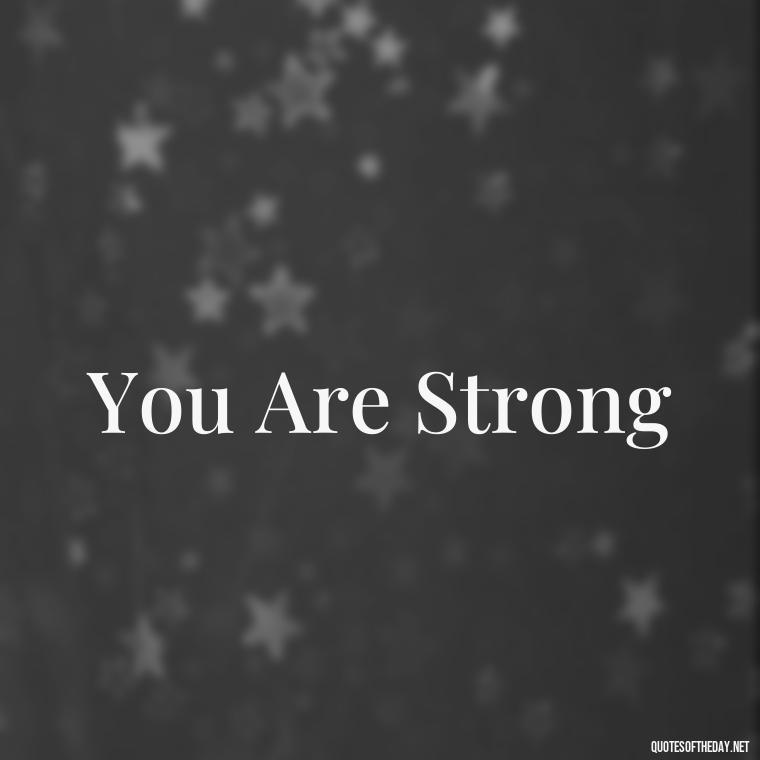 You Are Strong - Short 3 Word Quotes