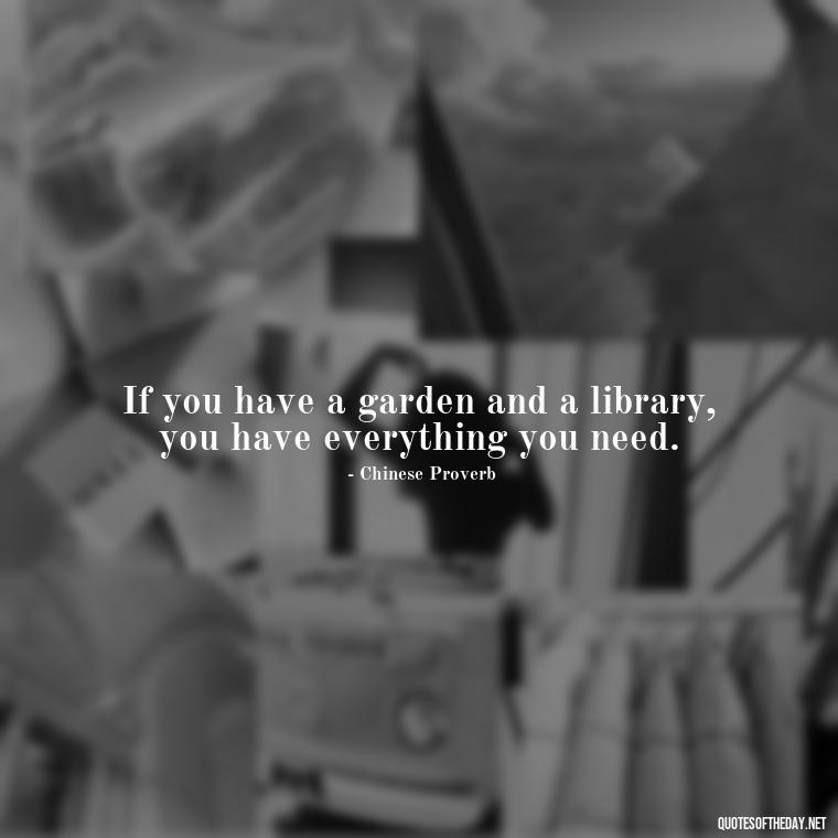 If you have a garden and a library, you have everything you need. - Quotes About Love For Work